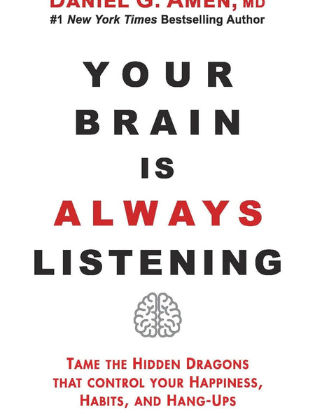 Your Brain is Always Listening by Daniel G. Amen