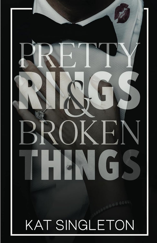 Pretty Rings and Broken Things: A Billionaire Arranged Marriage Romance (Black Tie Billionaires) by Kat Singleton