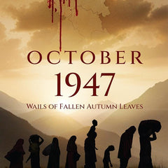 October 1947 : Wails of Fallen Autumn Leaves by Ankush Sharma (Author)
