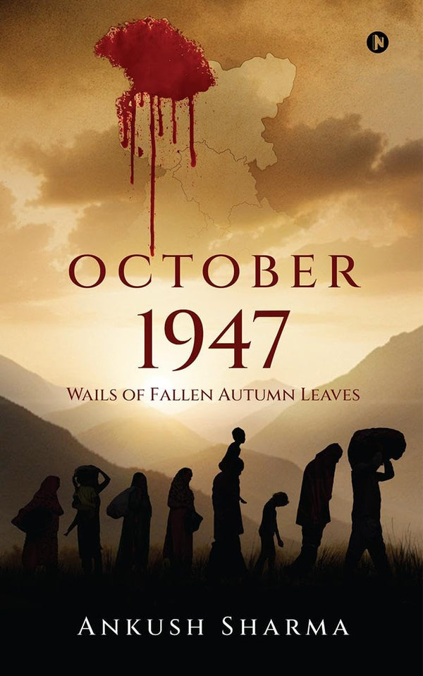 October 1947 : Wails of Fallen Autumn Leaves by Ankush Sharma (Author)