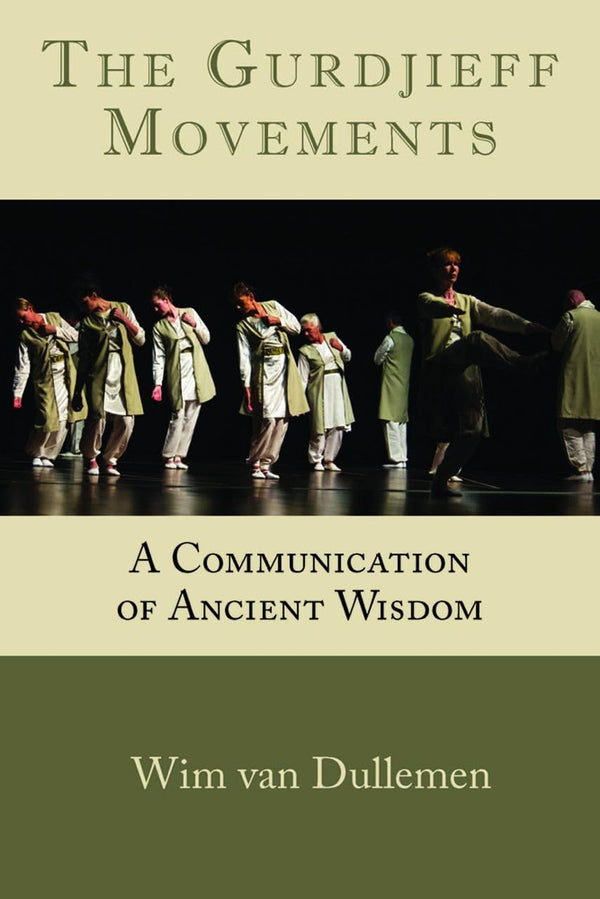 Gurdjieff Movements: A Communication of Ancient Wisdom by Wim Van Dullemen