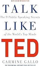 Talk Like TED: The 9 Public Speaking Secrets of the World's Top Minds by Carmine Gallo