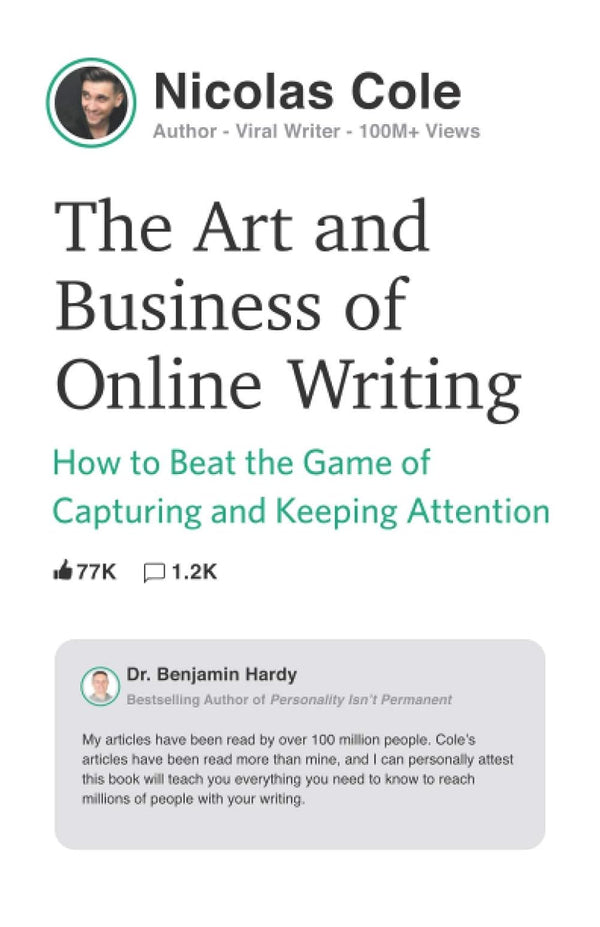 The Art and Business of Online Writing: How to Beat the Game of Capturing and Keeping Attention by Nicolas Cole