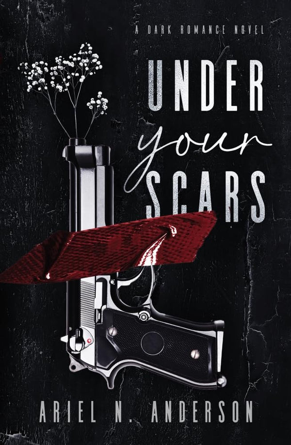 Under Your Scars : A Dark Romance Novel by Ariel N. Anderson