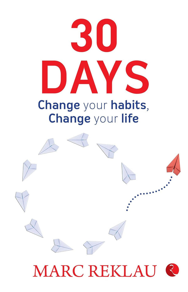 30 DAYS: Change your habits, Change your life Marc Reklau