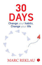 30 DAYS: Change your habits, Change your life Marc Reklau