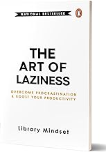 The Art of Laziness: Overcome Procrastination & Improve Your Productivity by Library Mindset