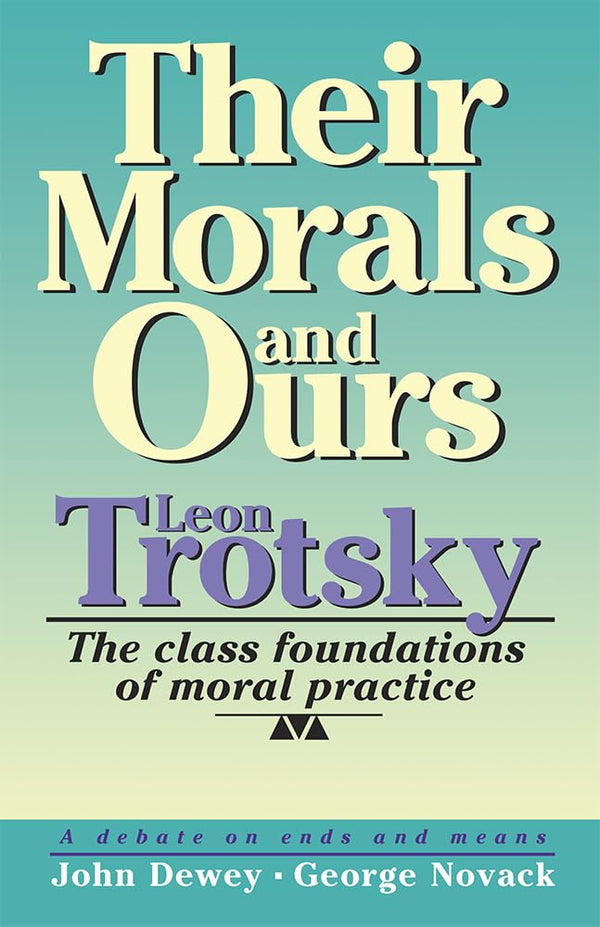 Their Morals and Ours: Moralists and Sycophants Against Marxism by L. Trotskii and etc