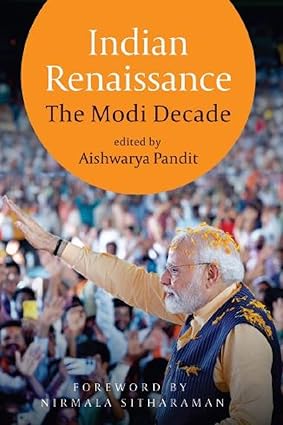 Indian Renaissance: The Modi Decade by Aishwarya Pandit  |