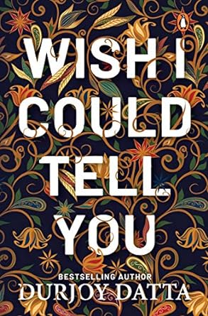 Wish I Could Tell You By Durjoy Dutta