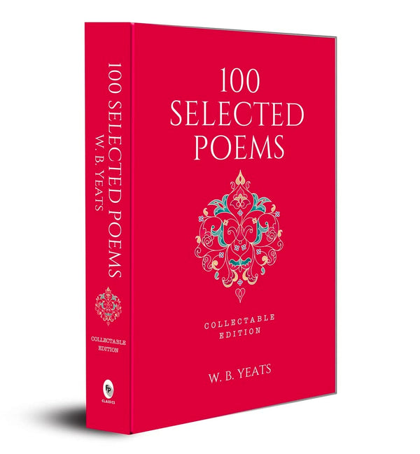 100 Selected Poems, W. B. Yeats: Collectable Hardbound edition by W. B. Yeats