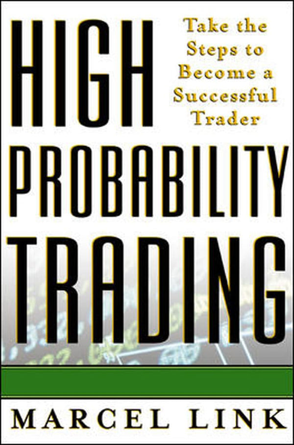 High Probability Trading: Take the Steps to Become a Successful Trader by Marcel Link