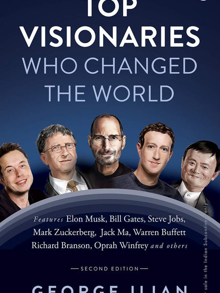 Top Visionaries Who Changed the World by George Ilian