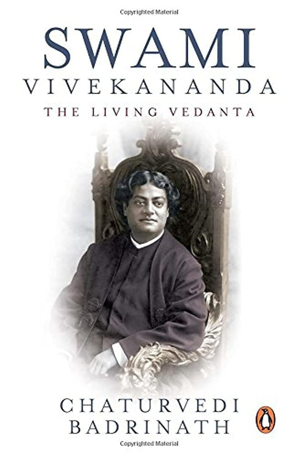 Swami Vivekananda : The Living Vedanta by Chaturvedi Badrinath