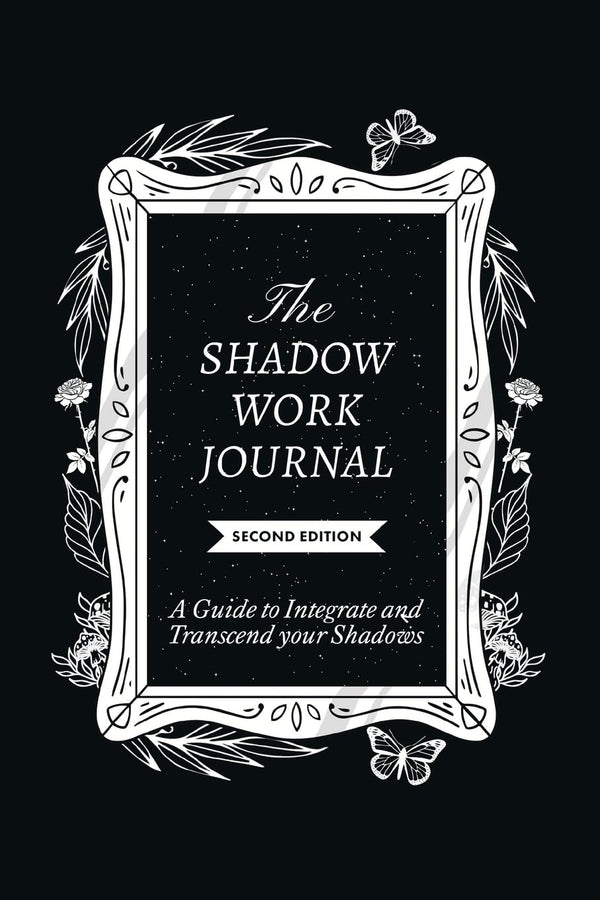 The Shadow Work Journal: A Guide to Integrate and Transcend Your Shadows by Keila Shaheen