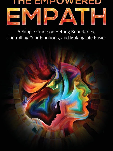 The Empowered Empath: A Simple Guide on Setting Boundaries, Controlling Your Emotions, and Making Life Easier by Judy Dyer