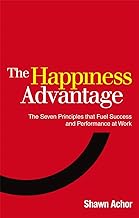 Happiness Advantage, The: The Seven Principles of Positive Psychology that Fuel Success and Performance at Work by Shawn Achor