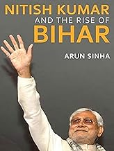 Nitish Kumar And The Rise Of Bihar by Arun Sinha