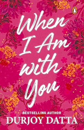 WHEN I AM WITH YOU (PAPERBACK) - DURJOY DATTA