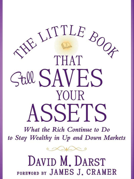 The Little Book that Still Saves Your Assets: What The Rich Continue to Do to Stay Wealthy in Up and Down Markets (Little Books. Big Profits) by David M. Darst (Author)