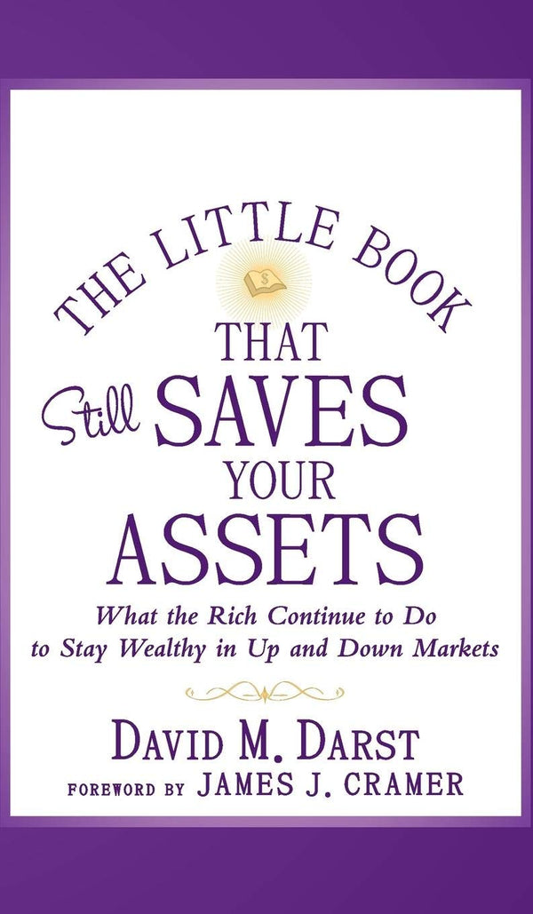 The Little Book that Still Saves Your Assets: What The Rich Continue to Do to Stay Wealthy in Up and Down Markets (Little Books. Big Profits) by David M. Darst (Author)