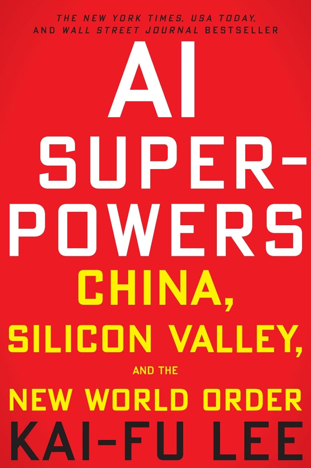 AI Superpowers: China, Silicon Valley, and the New World Order by Lee Kai-Fu