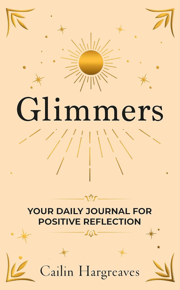 Glimmers: Your Daily Journal For Positive Reflection by Cailin Hargreaves