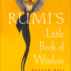 Rumi'S Little Book Of Wisdom by Maryam Mafi Rumi and Narguess Farzad