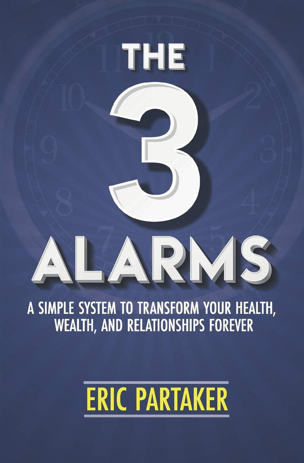 The 3 Alarms: A Simple System to Transform Your Health, Wealth, and Relationships Forever  by Eric Partaker (Author)