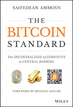 The Bitcoin Standard: The Decentralized Alternative to Central Banking by Saifedean Ammous, James Fouhey