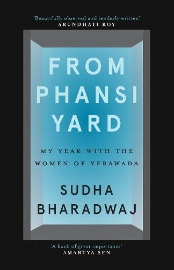 FROM PHANSI YARD : My Year with the Women of Yerawada by Sudha Bharadwaj