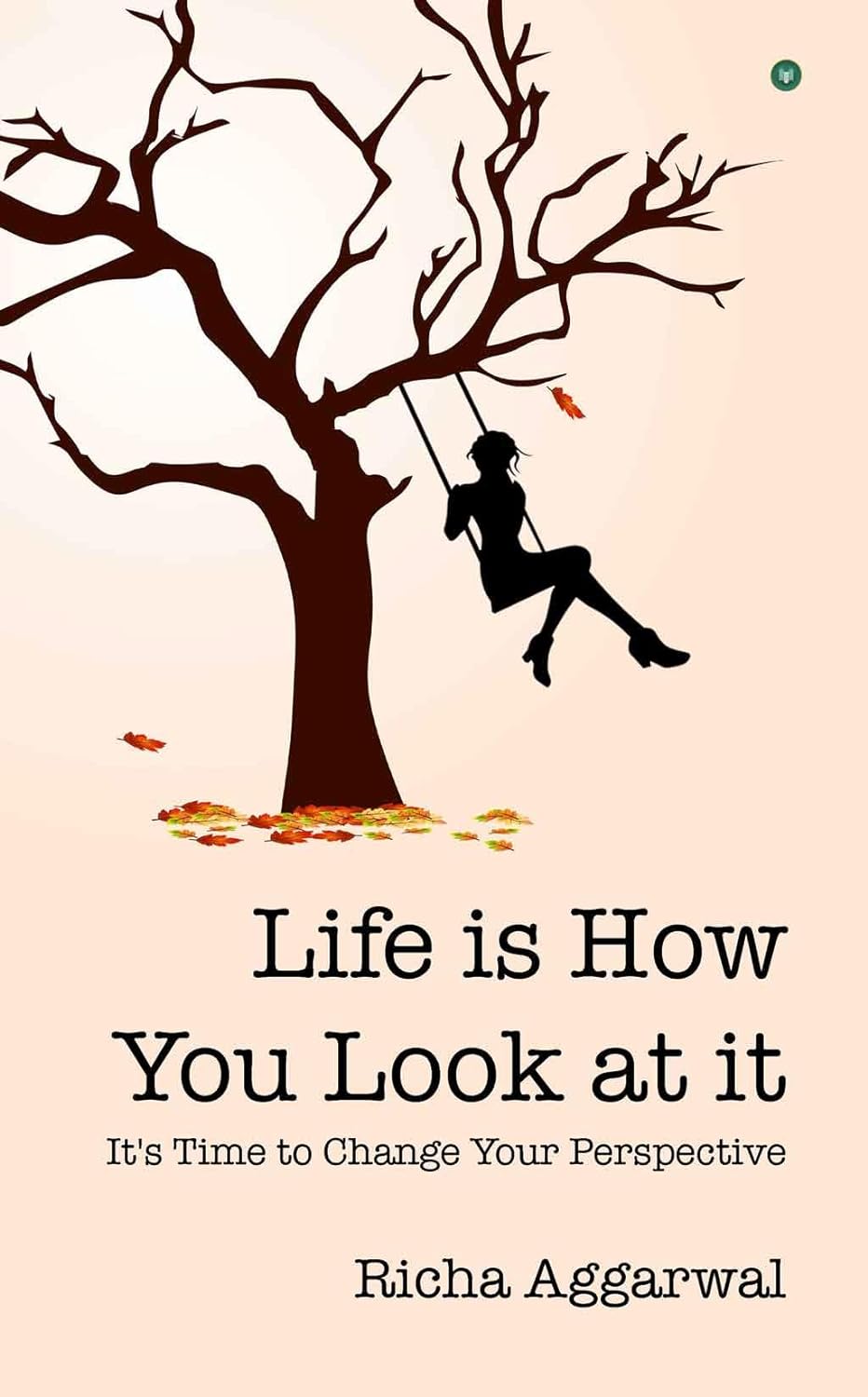 Life is How You Look at it by Richa Aggarwal