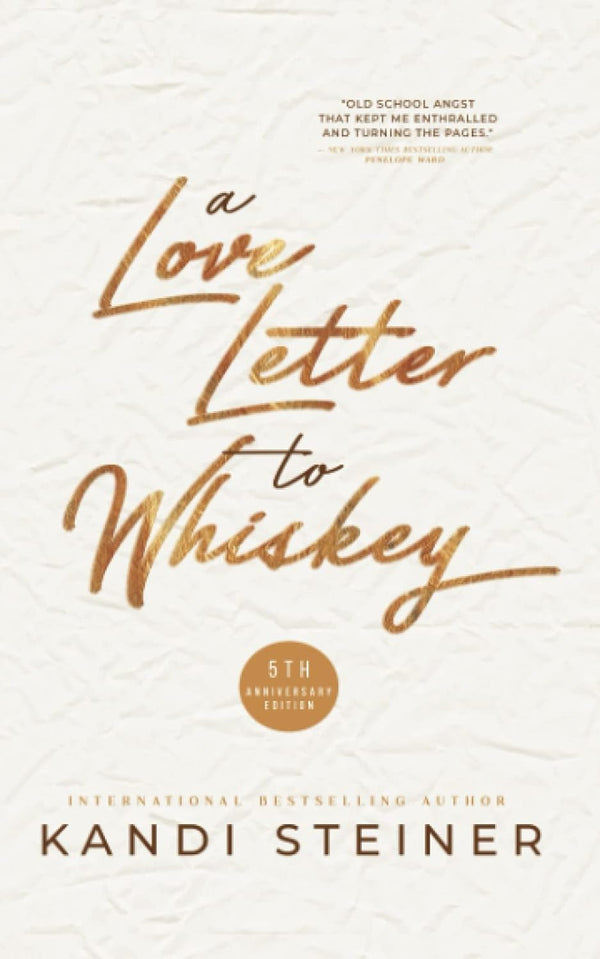 A Love Letter to Whiskey: Fifth Anniversary Edition by Kandi Steiner