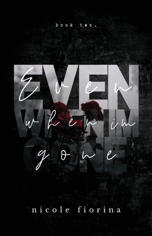 Even When I'm Gone: 2 (The Stay with Me) by Nicole Fiorina