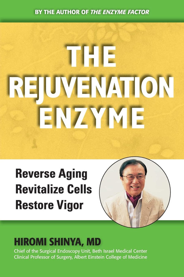 The Rejuvenation Enzyme: Reverse Aging Revitalize Cells Restore Vigor by M.D. Shinya, Hiromi