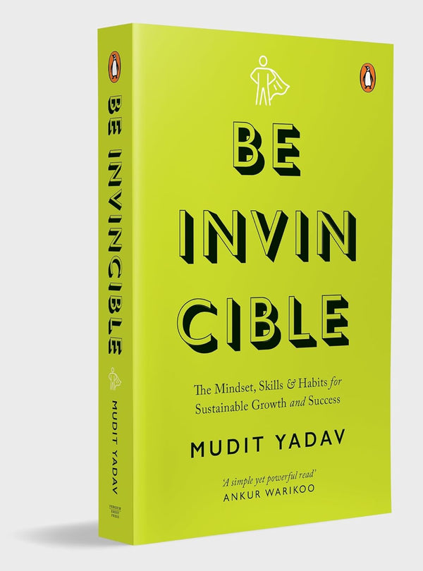 Be Invincible: The Mindset, Skills and Habits for Sustainable Growth and Success by Mudit Yadav