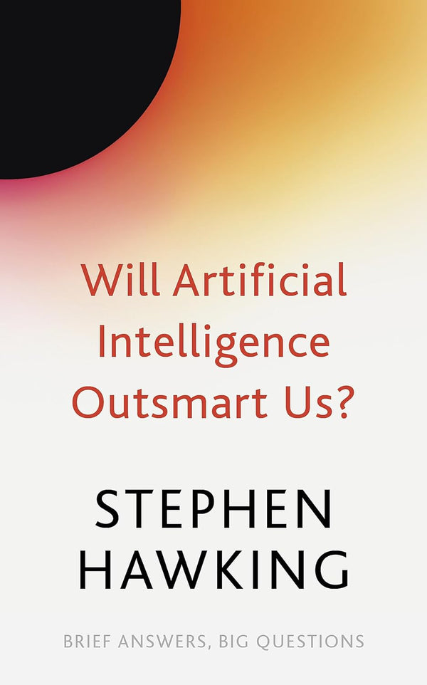 WILL ARTIFICIAL INTELLIGENCE OUTSMART US? by Stephen Hawking