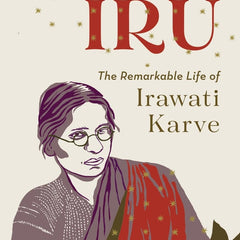 Iru : The Remarkable Life of Irawati Karve by Urmilla Deshpande and Thiago Pinto Barbosa
