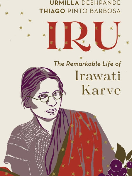 Iru : The Remarkable Life of Irawati Karve by Urmilla Deshpande and Thiago Pinto Barbosa