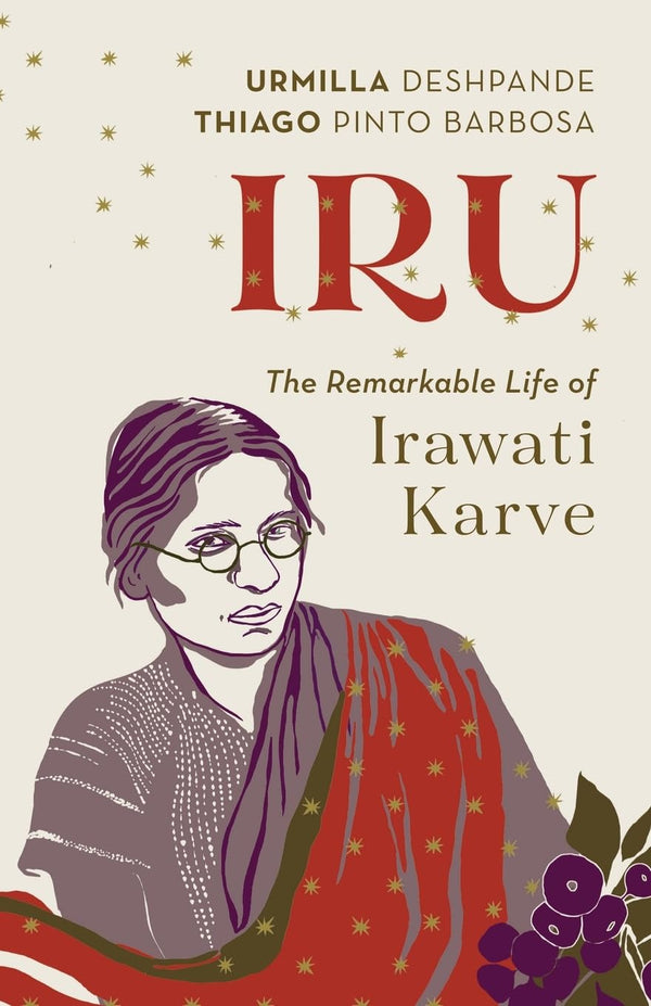 Iru : The Remarkable Life of Irawati Karve by Urmilla Deshpande and Thiago Pinto Barbosa