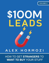 $100M Leads: How to Get Strangers To Want To Buy Your Stuff by Alex Hormozi