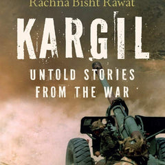 Kargil: Untold Stories from the War by Rachna Bisht Rawat