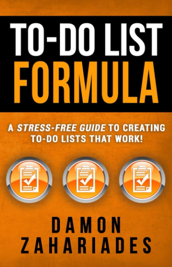 To-do List Formula: A Stress-free Guide to Creating To-do Lists That Work by Damon Zahariades