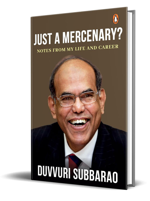 Just a Mercenary?: Notes from My Life and Career by Duvvuri Subbarao