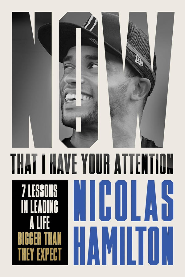 Now That I have Your Attention: 7 Lessons in Leading a Life Bigger Than They Expect by Nicolas Hamilton