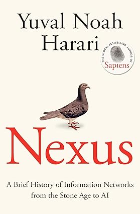 Nexus: FROM THE MULTI-MILLION COPY BESTSELLING AUTHOR OF SAPIENS by Yuval Noah Harari