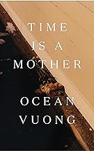 Time is a Mother: From the bestselling author of On Earth We’re Briefly Gorgeous by Ocean Vuong