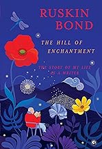 The Hill of Enchantment: The Story of My Life as a Writer by Ruskin Bond