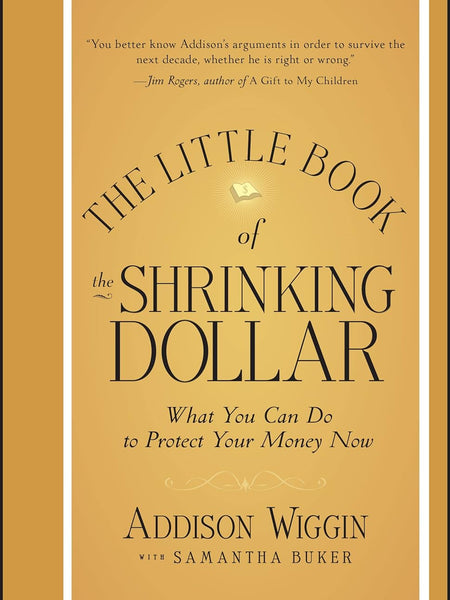 The Little Book of the Shrinking Dollar - What You Can Do to Protect Your Money Now (Little Books. Big Profits) by Addison Wiggin (Author)