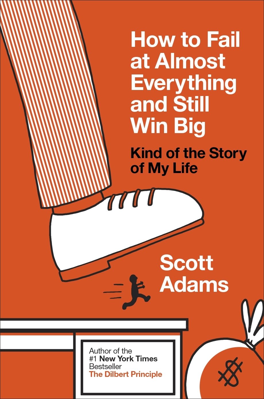 How to Fail at Almost Everything and Still Win Big: Kind of the Story of My Life  Scott Adams